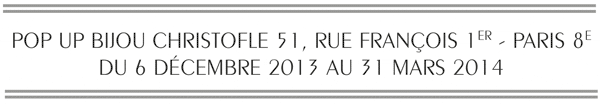 Pop Up bijou Christofle du 6 décembre 2013 au 31 mars 2014, Paris 8