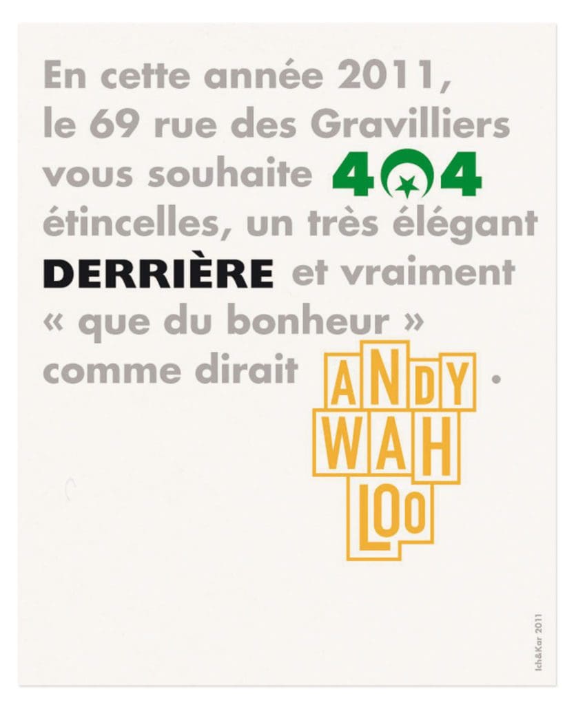 pour envoyer leur vœux, les trois établissements parisiens le 404, le Derrière et Andy Wahloo font appel à Ich&Kar pour inventer LA phrase qui marquera l’année 2011.