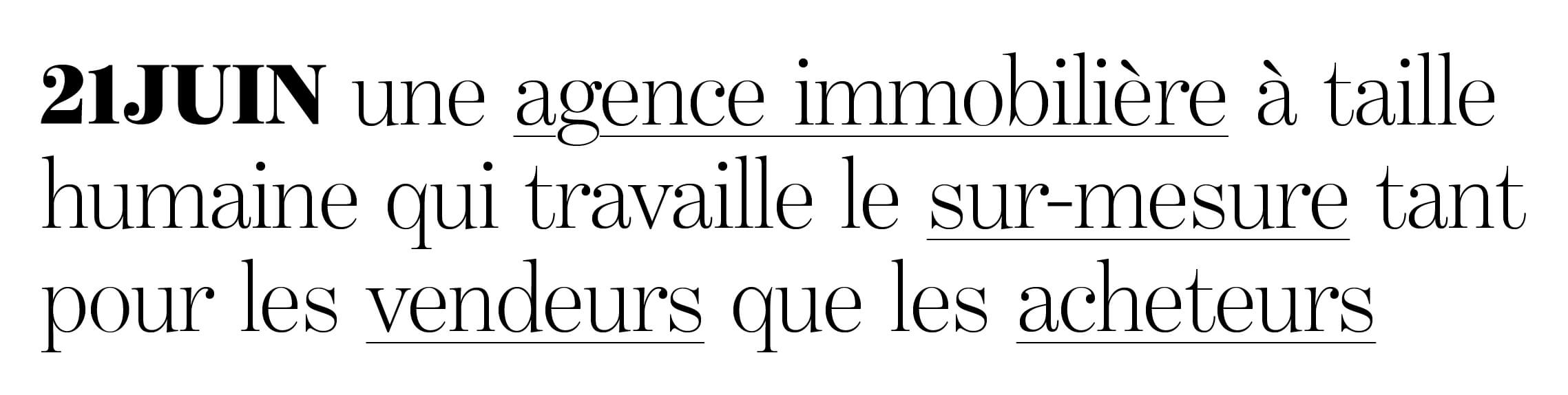 21 juin est une agence immobilière à taille humaine qui travaille le sur-mesure tant pour les vendeurs que les acheteurs.